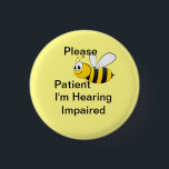 Please be patient Im hearing impaired 3 Cm Round Badge<br><div class="desc">grab their attention with this bright badge. get your message across that you or a loved on is hearing impaired</div>