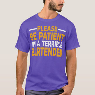 Please Be Patient Ix27m A Terrible Person Sarcasti T-Shirt