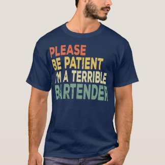 Please Be Patient Ix27m A Terrible Person Sarcasti T-Shirt
