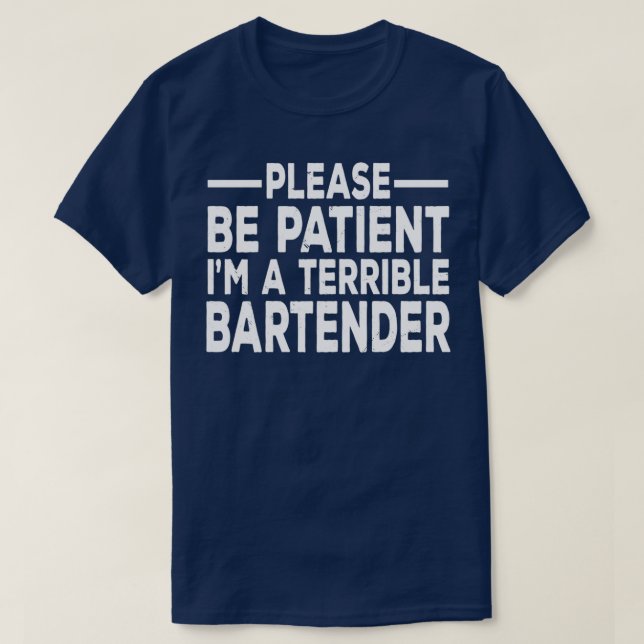 Please Be Patient Ix27m A Terrible Person Sarcasti T-Shirt (Design Front)
