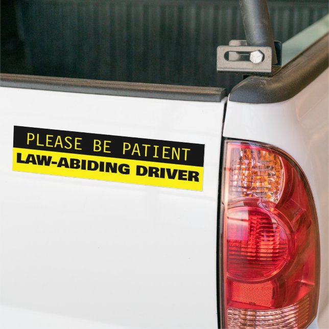 Please Be Patient, Law-Abiding Driver Bumper Sticker (On Truck)