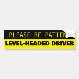 Please Be Patient, Level-Headed Driver Bumper Sticker