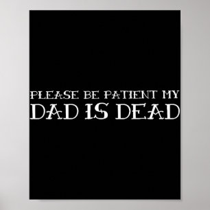 Please Be Patient My Dad Funny Sarcastic Saying Poster