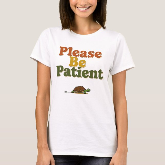 Please Be Patient T-Shirt (Front)
