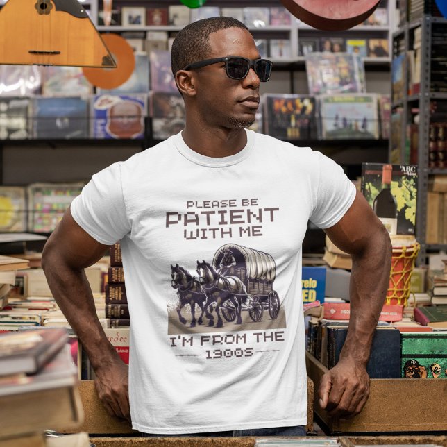 Please be patient with me I am from 1900s T-Shirt (Creator Uploaded)