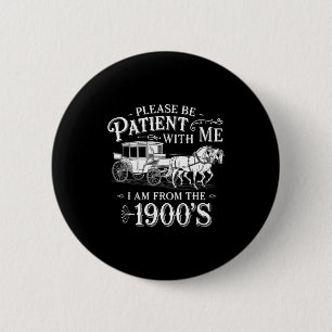 Please Be Patient With Me I Am From The 1900's Fun 6 Cm Round Badge