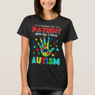 Please Be Patient With Me I Have Autism 2 T-Shirt