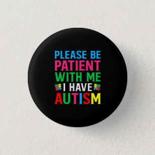 Please Be Patient With Me I Have Autism 3 Cm Round Badge