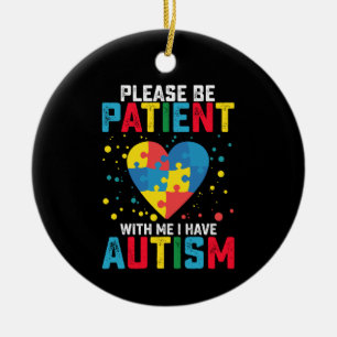 Please Be Patient With Me I Have Autism Awareness Ceramic Ornament
