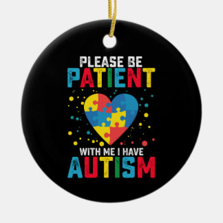 Please Be Patient With Me I Have Autism Awareness Ceramic Ornament