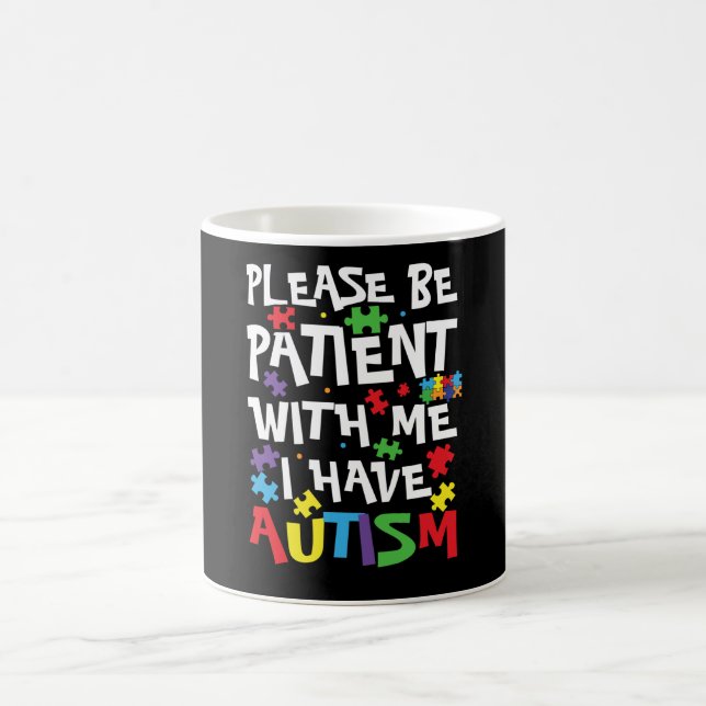 Please Be Patient with Me I Have Autism Awareness Coffee Mug (Center)