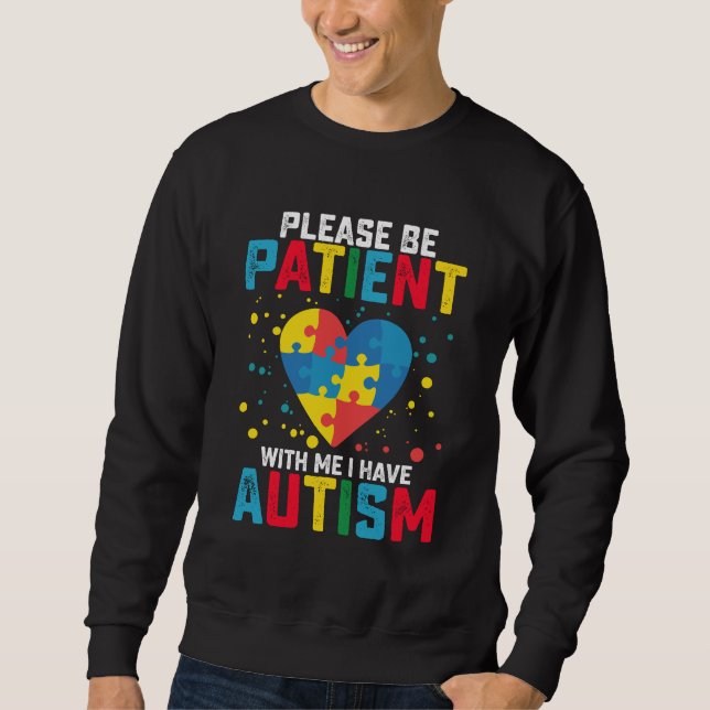 Please Be Patient With Me I Have Autism Awareness Sweatshirt (Front)
