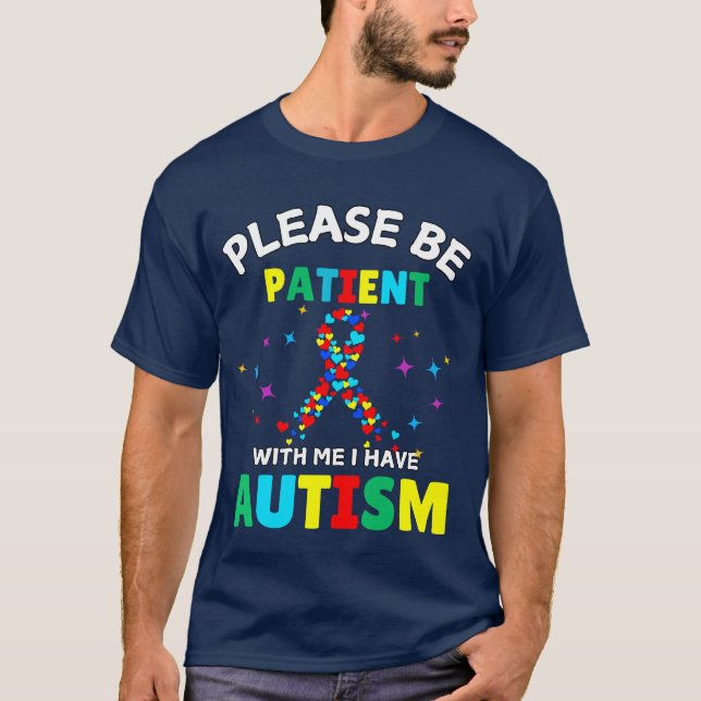 Please Be Patient With Me I Have Autism Awareness  T-Shirt (Front)