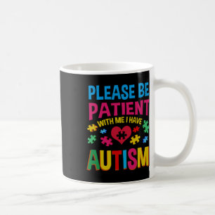 Please Be Patient With Me I Have Autism For Autism Coffee Mug