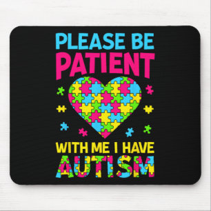 Please Be Patient With Me I Have Autism For Autism Mouse Pad