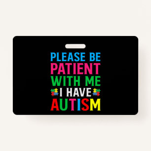 Please Be Patient With Me I Have Autism ID Badge
