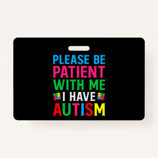 Please Be Patient With Me I Have Autism ID Badge