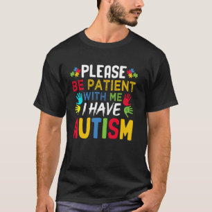 Please Be Patient With Me I Have Autism Support Fa T-Shirt