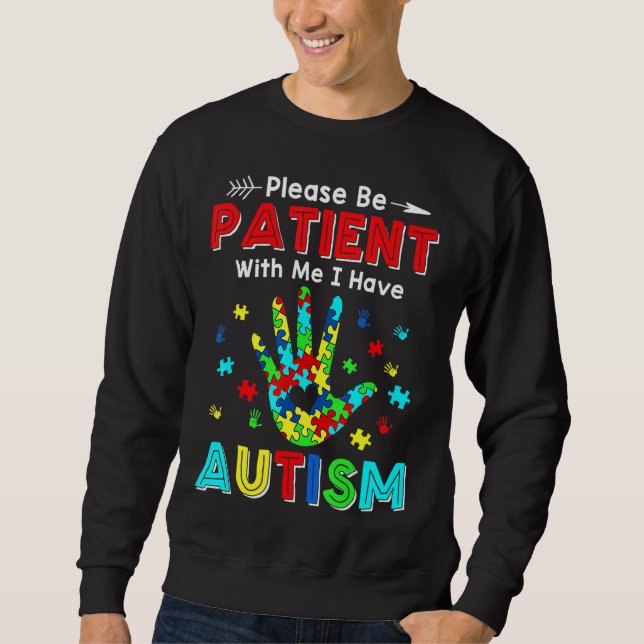 Please Be Patient With Me I Have Autism Sweatshirt (Front)