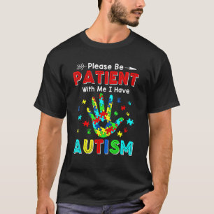 Please Be Patient With Me I Have Autism T-Shirt