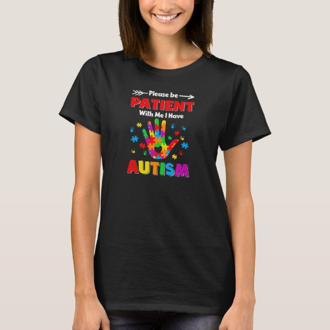 Please Be Patient With Me I Have Autism T-Shirt (Front)