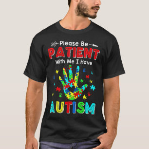 Please Be Patient With Me I Have Autism T-Shirt