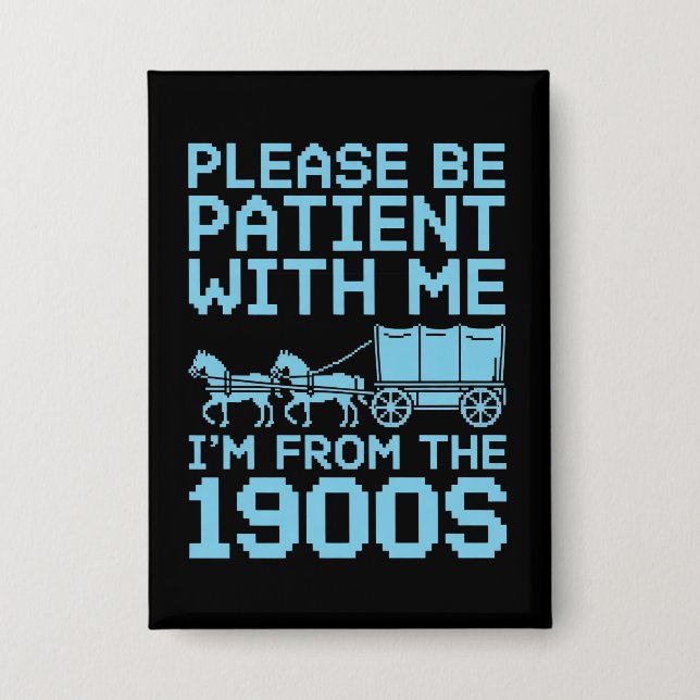 Please Be Patient With Me I"m From 1900s Humour  (Front)
