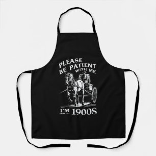 Please Be Patient With Me I'm From 1900s Vintage Apron