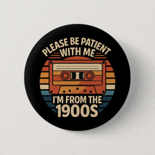 Please Be Patient With Me I'm From The 1900s 6 Cm Round Badge