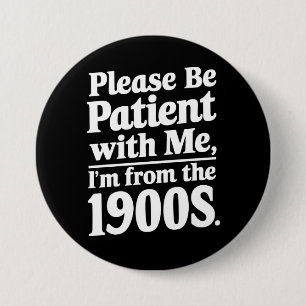 Please Be Patient With Me I'm From The 1900s  7.5 Cm Round Badge