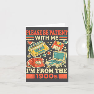 Please Be Patient With Me I'm From The 1900s Card