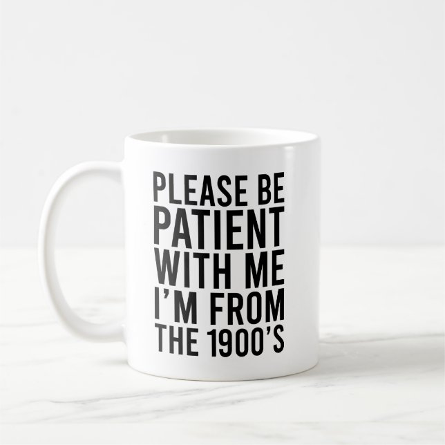 Please Be Patient With Me I'm From The 1900's Coffee Mug (Left)
