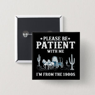 Please Be Patient With Me I'm From The 1900s Funny 15 Cm Square Badge