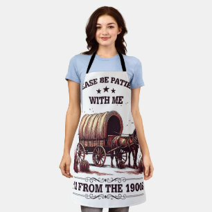 Please Be Patient With Me I'm From The 1900s Funny Apron