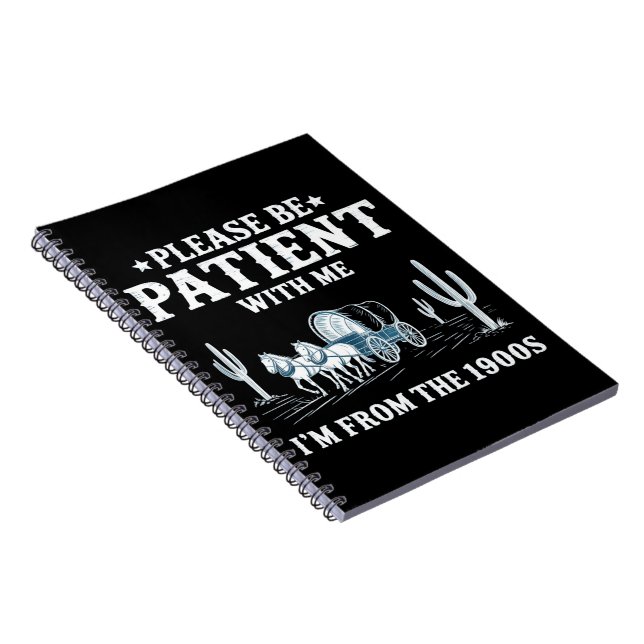 Please Be Patient With Me I'm From The 1900s Funny Notebook (Right Side)