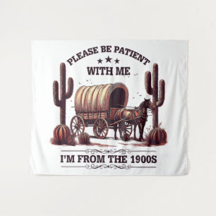 Please Be Patient With Me I'm From The 1900s Funny Tapestry