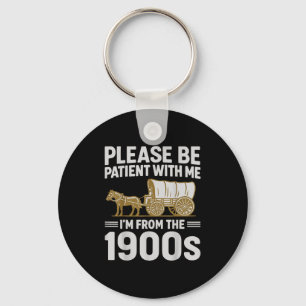 Please Be Patient With Me Im From The 1900s Gifts Key Ring