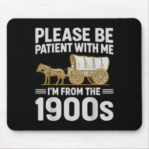 Please Be Patient With Me Im From The 1900s Gifts  Mouse Pad