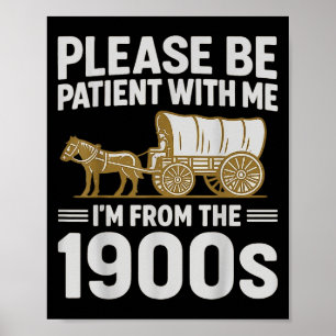 Please Be Patient With Me Im From The 1900s Gifts Poster