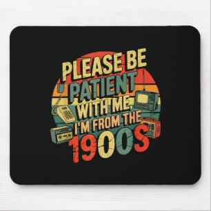Please Be Patient With Me I'm From The 1900s Humor Mouse Pad
