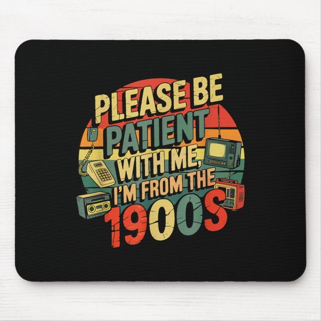 Please Be Patient With Me I'm From The 1900s Humor Mouse Pad (Front)
