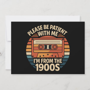 Please Be Patient With Me I'm From The 1900s Invitation