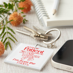 Please Be Patient with Me I'm from the 1900s Key Ring