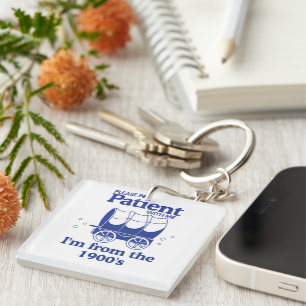 Please Be Patient with Me I'm from the 1900's Key Ring