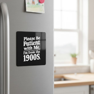 Please Be Patient With Me I'm From The 1900s  Magnet