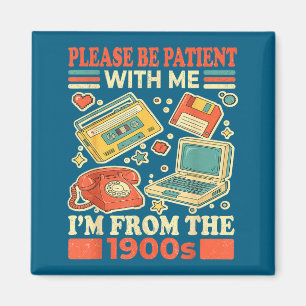 Please Be Patient With Me I'm From The 1900s  Magnet