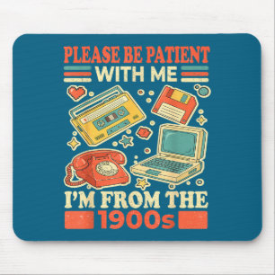 Please Be Patient With Me I'm From The 1900s  Mouse Pad