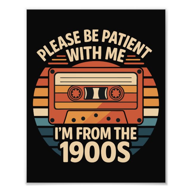 Please Be Patient With Me I'm From The 1900s Photo Print (Front)