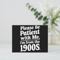 Please Be Patient With Me I'm From The 1900s 