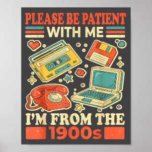 Please Be Patient With Me I'm From The 1900s Poster